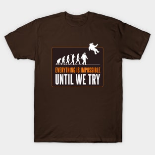 Everything is impossible - Until we try T-Shirt